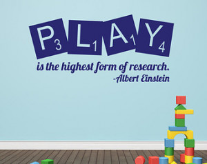 Decor Play is the Highest Form of Research Albert Einstein Quote ...