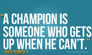 champion is someone who gets up when he can't.