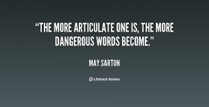 The more articulate one is, the more dangerous words become.”