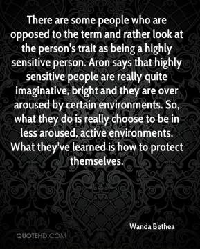 highly sensitive person. Aron says that highly sensitive people ...