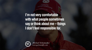 Michael Schumacher quotes I'm not very comfortable with what people ...