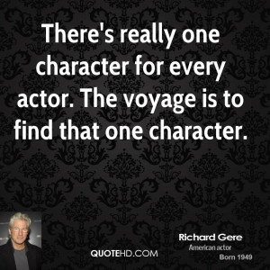 ... character for every actor. The voyage is to find that one character