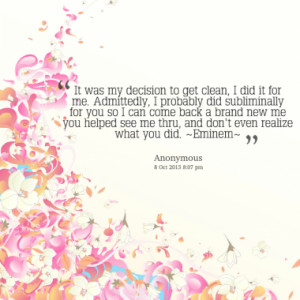 20539-it-was-my-decision-to-get-clean-i-did-it-for-me-admittedly-1 ...
