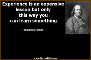 ... you can learn something - Benjamin Franklin Quotes - StatusMind.com