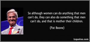 can do anything that men can't do, they can also do something that men ...