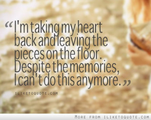 taking my heart back and leaving the pieces