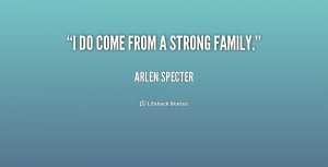File Name : quote-Arlen-Specter-i-do-come-from-a-strong-family-218896 ...