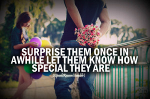 surprise them once in awhile let them know how special they are