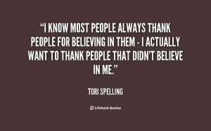 thank people for believing in them - I actually want to thank people ...
