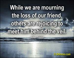 While we are mourning the loss of our friend, others are rejoicing to ...
