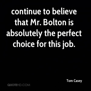continue to believe that Mr. Bolton is absolutely the perfect choice ...