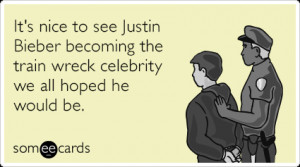 It’s nice to see Justin Bieber becoming the train wreck celebrity we ...