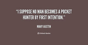 suppose no man becomes a pocket hunter by first intention.”