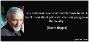 ... about politically what was going on in the country. - Dennis Hopper
