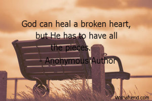 brokenheart-God can heal a broken heart, but He has to have all the ...