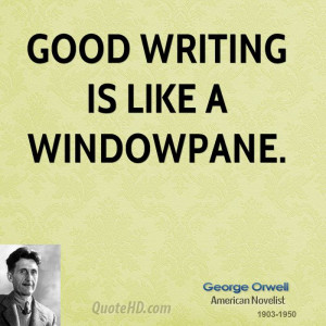 Good writing is like a windowpane.