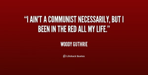 quote-Woody-Guthrie-i-aint-a-communist-necessarily-but-i-184237.png