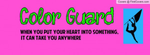 Color Guard When you put your heart in to something, it can take you ...