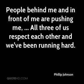 Phillip Johnson - People behind me and in front of me are pushing me ...