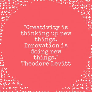 Creativity is thinking up new things. Innovation is doing new things ...