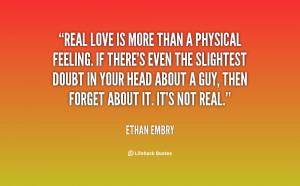 Real love is more than a physical feeling. If there's even the ...
