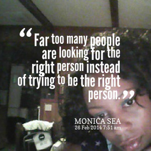 Quotes Picture: far too many people are looking for the right person ...