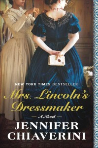 ... . Lincoln’s Dressmaker by Jennifer Chiaverini (historical fiction