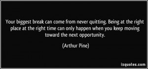can come from never quitting. Being at the right place at the right ...