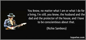 You know, no matter what I am or what I do for a living, I'm still ...