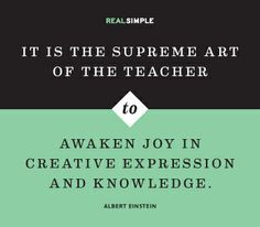 ... teacher to awaken joy in creative expression and knowledge.