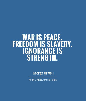 War Is Peace Freedom Slavery Ignorance Strength George Orwell