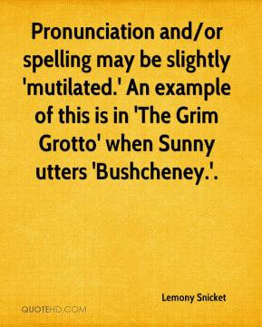 Pronunciation and/or spelling may be slightly 'mutilated.' An example ...