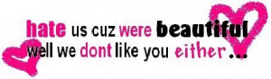 Hate us because we are beautiful: Hot Quote Pic