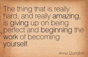 Excellent Work Quote by Anna Quindlen - The thing that is Really Hard ...
