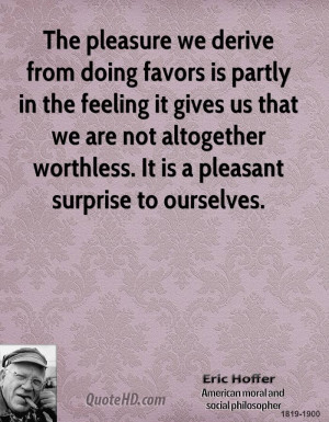 The pleasure we derive from doing favors is partly in the feeling it ...