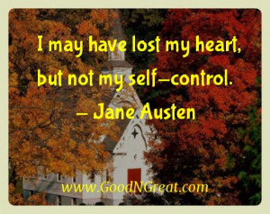 may have lost my heart, but not my self-control. — Jane Austen