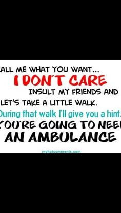 Don't mess with my family or friends