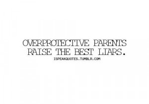 Overprotective Friend Quotes Overprotective parents