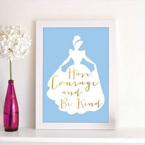 Disney Princess Cinderella Have Courage and Be Kind Movie Quote ...
