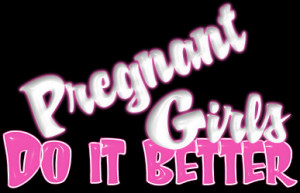 PREGNANT GIRLS DO IT BETTER photo DoItBetterPregnantGirls.png