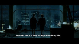 You met me at a very strange time in my life.