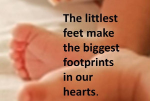 Best Baby Quote - Littlest Feet make Biggest Footprints in Hearts.