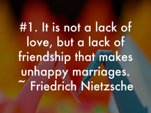 It is not a lack oflove, but a lack of friendship that makes ...