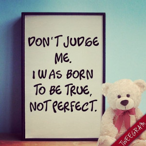 was born to be true not perfect! #quote #quotes Try now #tweegram ...