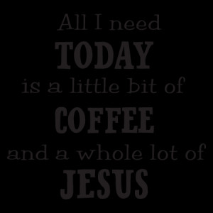 Coffee and Jesus Wall Quotes™ Decal