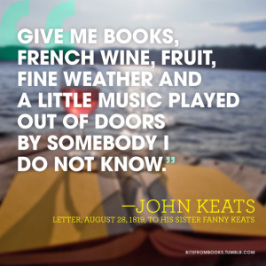 Give me books, French wine, fruit, fine weather and a little music ...