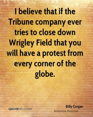 believe that if the Tribune company ever tries to close down Wrigley ...