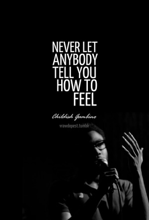 Childish gambino, quotes, sayings, how to feel, wisdom