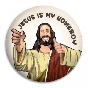 Home Jesus Is My Homeboy Button Badge