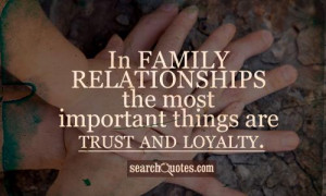 ... family relationships the most important things are trust and loyalty